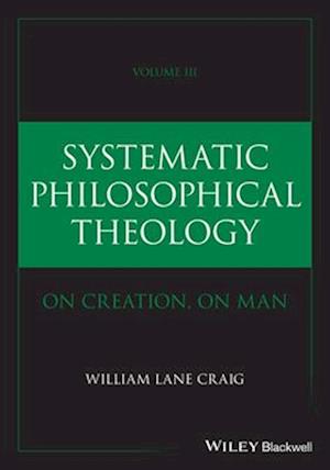 Cover for Craig, William Lane (Talbot School of Theology, La Mirada, CA, USA) · Systematic Philosophical Theology, Volume 3 - Systematic Philosophical Theology (Hardcover Book) (2025)