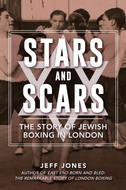 Cover for Jeff Jones · Stars and Scars: The Story of Jewish Boxing in London (Paperback Book) (2025)