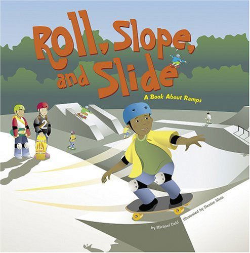 Cover for Michael Dahl · Roll, Slope, and Slide: a Book About Ramps (Amazing Science: Simple Machines) (Paperback Book) (2006)