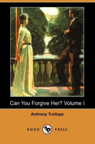 Cover for Anthony Ed Trollope · Can You Forgive Her? Volume I (Dodo Press) (Paperback Book) (2007)