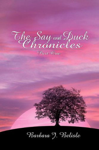 Cover for Barbara Belisle · The Say and Duck Chronicles Part One (Paperback Book) (2003)