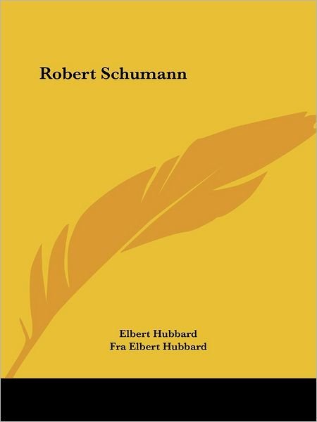 Cover for Fra Elbert Hubbard · Robert Schumann (Paperback Book) (2005)