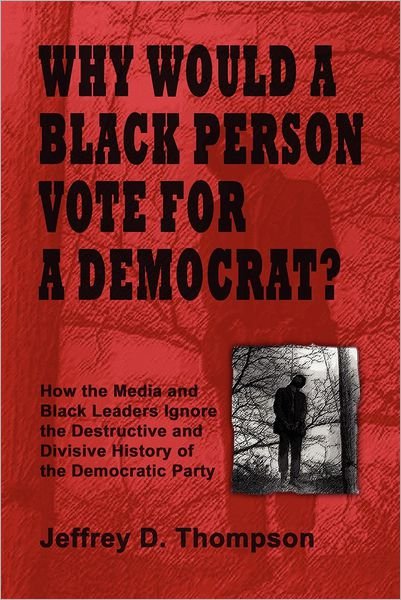 Cover for Jeffrey Thompson · Why Would a Black Person Vote for a Democrat? (Paperback Bog) (2010)