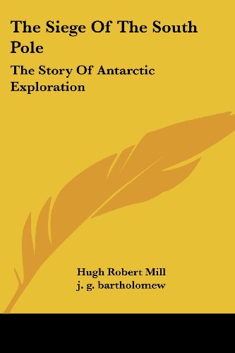 The Siege of the South Pole: the Story of Antarctic Exploration - Hugh Robert Mill - Books - Kessinger Publishing, LLC - 9781430492092 - January 17, 2007