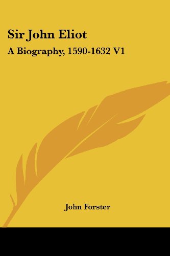 Sir John Eliot: a Biography, 1590-1632 V1 - John Forster - Książki - Kessinger Publishing, LLC - 9781432641092 - 1 czerwca 2007