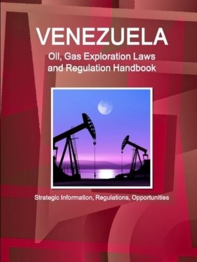 Venezuela Oil, Gas Exploration Laws and Regulation Handbook - Strategic Information, Regulations, Opportunities - Inc Ibp - Boeken - IBP USA - 9781433079092 - 1 december 2017