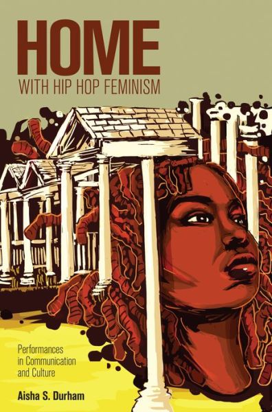 Home with Hip Hop Feminism: Performances in Communication and Culture - Intersections in Communications and Culture - Aisha S. Durham - Books - Peter Lang Publishing Inc - 9781433107092 - July 31, 2014
