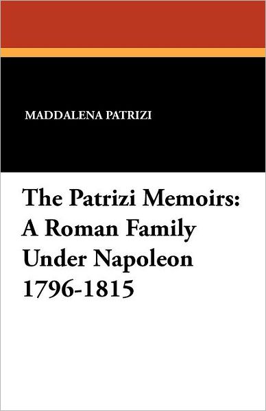 Cover for Maddalena Patrizi · The Patrizi Memoirs: a Roman Family Under Napoleon 1796-1815 (Paperback Book) (2024)