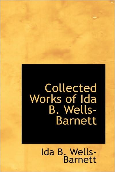 Cover for Ida B. Wells-barnett · Collected Works of Ida B. Wells-barnett (Paperback Bog) (2008)