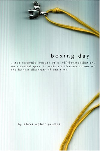 Cover for Christopher Jaymes · Boxing Day: ...the Sardonic Journey of a Self-deprecating Ego on a Cynical Quest to Make a Difference (Paperback Book) [First edition] (2007)