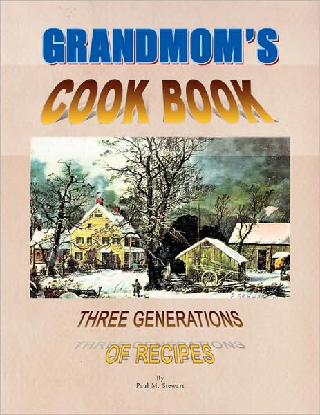 Grandmom's Cookbook - Paul M. Stewart - Books - Xlibris - 9781436391092 - January 6, 2009