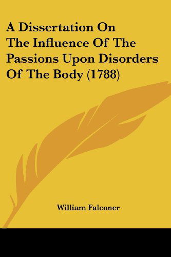 Cover for William Falconer · A Dissertation on the Influence of the Passions Upon Disorders of the Body (1788) (Paperback Book) (2008)