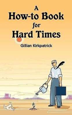 Gillian Kirkpatrick · A How-to Book for Hard Times (Paperback Book) (2009)