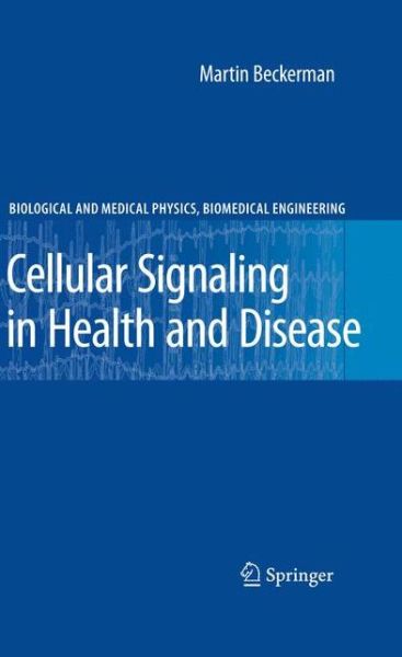 Cellular Signaling in Health and Disease - Biological and Medical Physics, Biomedical Engineering - Martin Beckerman - Bücher - Springer-Verlag New York Inc. - 9781441931092 - 6. Dezember 2010