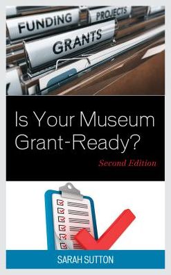Cover for Sarah Sutton · Is Your Museum Grant-Ready? - American Association for State and Local History (Hardcover Book) [Second edition] (2018)