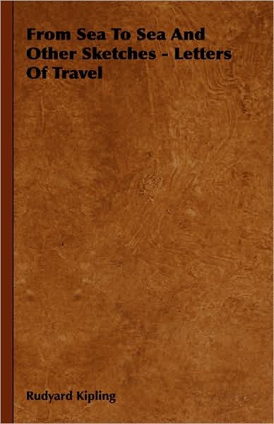 From Sea to Sea and Other Sketches - Letters of Travel - Rudyard Kipling - Books - Obscure Press - 9781443739092 - November 4, 2008