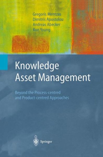 Knowledge Asset Management: Beyond the Process-centred and Product-centred Approaches - Advanced Information and Knowledge Processing - Gregoris Mentzas - Kirjat - Springer London Ltd - 9781447111092 - keskiviikko 17. lokakuuta 2012