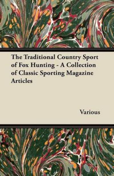 Cover for The Traditional Country Sport of Fox Hunting - a Collection of Classic Sporting Magazine Articles (Taschenbuch) (2012)