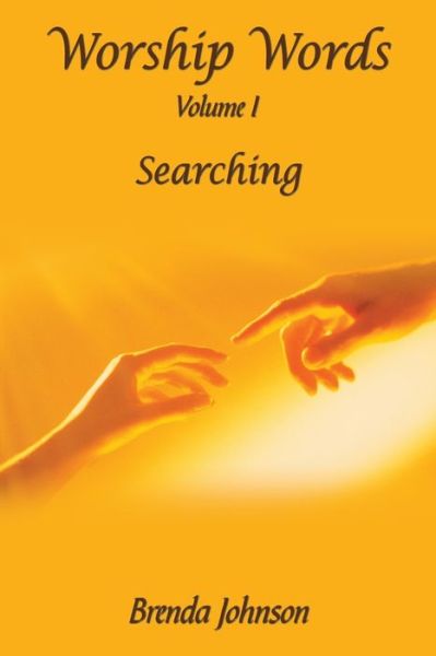 Worship Words: Volume I: Searching - Brenda Johnson - Bøger - Authorhouse - 9781449047092 - 17. december 2009