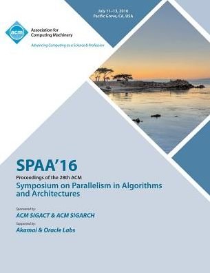 SPAA 16 28th ACM Symposium on Parallelism in Algorithms and Architectures - Spaa 16 Conference Committee - Bücher - ACM - 9781450346092 - 19. Oktober 2016
