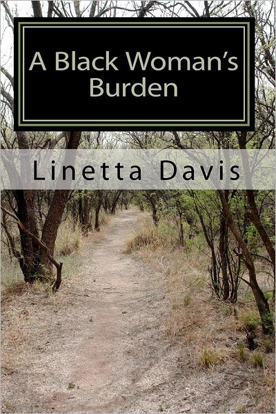 Cover for Linetta Davis · A Black Woman's Burden: Her Journey from Pain to Freedom (Paperback Book) (2010)