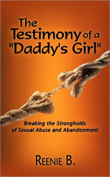 Cover for Reenie B · The Testimony of a Daddy's Girl: Breaking the Strongholds of Sexual Abuse and Abandonment (Pocketbok) (2010)