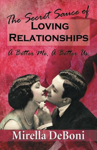 Cover for Mirella Deboni · The Secret Sauce of Loving Relationships: a Better Me, a Better Us. (Paperback Book) (2012)