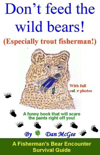 Cover for Lucky Danny Mcgee · Don't Feed the Wild Bears! (Especially Trout Fisherman!): a Funny Book That Will Scare the Pants Right off You! (Paperback Book) (2010)