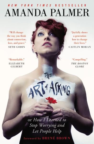 The Art of Asking: How I Learned to Stop Worrying and Let People Help - Amanda Palmer - Books - Grand Central Publishing - 9781455581092 - October 20, 2015
