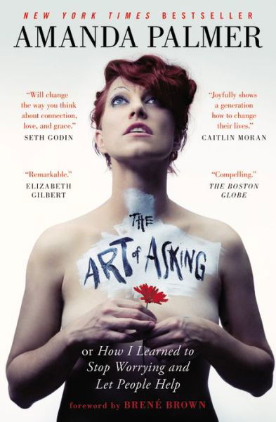 The Art of Asking: How I Learned to Stop Worrying and Let People Help - Amanda Palmer - Boeken - Grand Central Publishing - 9781455581092 - 20 oktober 2015