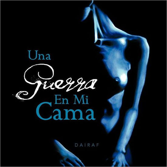 Cover for Dairaf Dairaf Dairaf · Una Guerra en Mi Cama (Paperback Book) [Spanish edition] (2012)