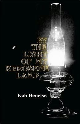 Cover for Ivah Heneise · By the Light of My Kerosene Lamp (Paperback Book) (2011)
