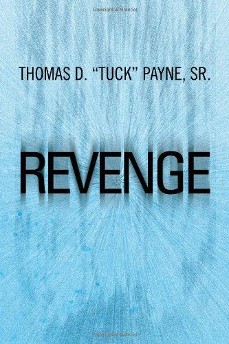 Revenge - Thomas D Payne - Books - Xlibris, Corp. - 9781465311092 - December 16, 2011