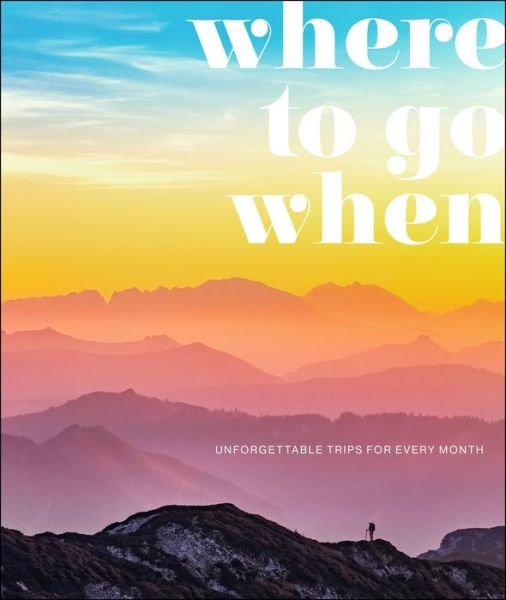 Cover for DK Eyewitness · Where To Go When: Unforgettable Trips for Every Month (Hardcover bog) (2019)