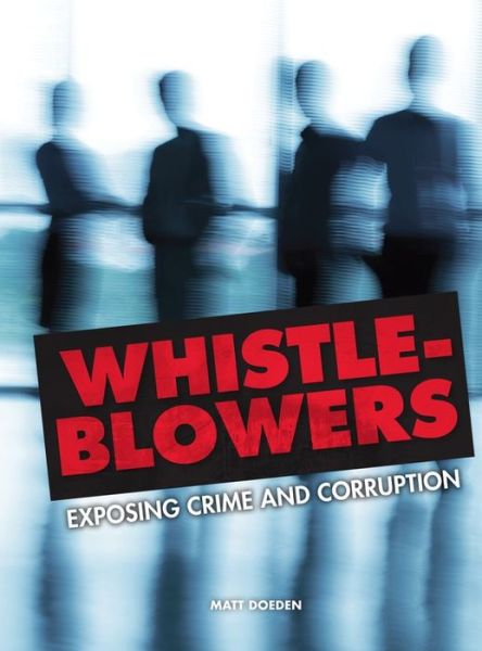 Cover for Matt Doeden · Whistle-blowers: Exposing Crime and Corruption (Nonfiction - Young Adult) (Hardcover Book) (2015)