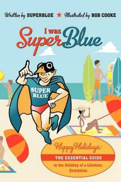Cover for Superblue · I Was Superblue: Happy Holidays - the Essential Guide to the Holiday of a Lifetime Everytime (Paperback Bog) (2012)