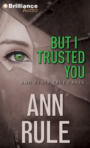 Cover for Ann Rule · But I Trusted You: and Other True Cases (Ann Rule's Crime Files) (Audiobook (CD)) [Abridged edition] (2014)