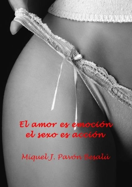 Cover for Miquel J. Pavón Besalú · Amor Es Emoción, el Sexo Es Acción (Bog) (2012)
