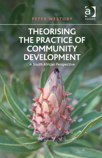 Cover for Peter Westoby · Theorising the Practice of Community Development: A South African Perspective (Hardcover Book) [New edition] (2014)