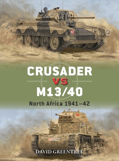 Crusader vs M13/40: North Africa 1941–42 - Duel - David Greentree - Bøger - Bloomsbury Publishing PLC - 9781472861092 - 15. august 2024