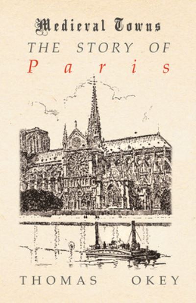 Cover for Thomas Okey · The Story of Paris (Medieval Towns Series) (Paperback Book) (2016)