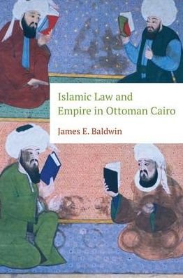 Cover for James Baldwin · Islamic Law and Empire in Ottoman Cairo (Inbunden Bok) (2016)