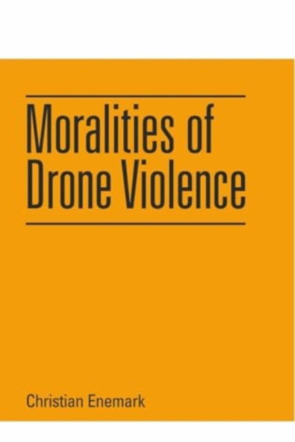 Christian Enemark · Moralities of Drone Violence (Paperback Book) (2024)