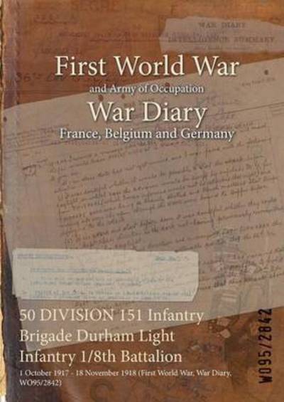Cover for Wo95/2842 · 50 DIVISION 151 Infantry Brigade Durham Light Infantry 1/8th Battalion (Paperback Bog) (2015)