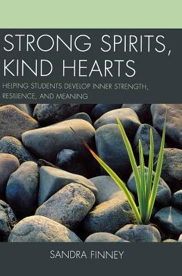 Cover for Sandra Finney · Strong Spirits, Kind Hearts: Helping Students Develop Inner Strength, Resilience, and Meaning (Gebundenes Buch) (2013)