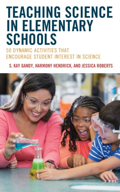 Cover for Gandy, S. Kay, Professor, School of Teac · Teaching Science in Elementary Schools: 50 Dynamic Activities That Encourage Student Interest in Science (Hardcover Book) (2023)