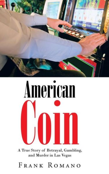 Cover for Frank Romano · American Coin: a True Story of Betrayal, Gambling, and Murder in Las Vegas (Hardcover Book) (2013)