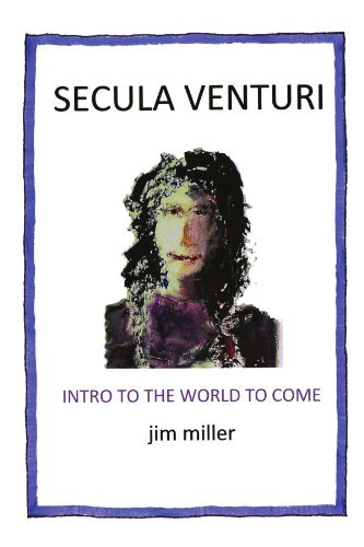 Secula Venturi: the World to Come - Jim Miller - Books - Xlibris, Corp. - 9781477118092 - June 4, 2012