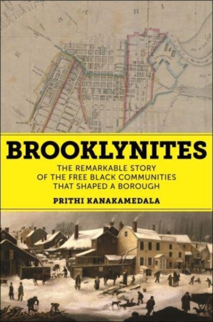 Cover for Prithi Kanakamedala · Brooklynites: The Remarkable Story of the Free Black Communities that Shaped a Borough (Gebundenes Buch) (2024)