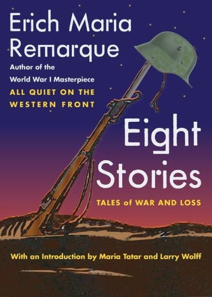 Eight Stories: Tales of War and Loss - Erich Maria Remarque - Books - New York University Press - 9781479888092 - May 29, 2018